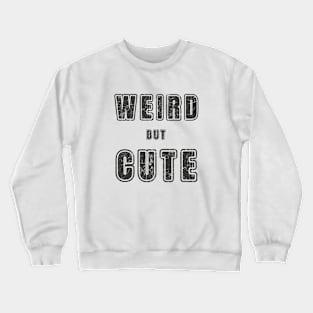 Weird but Cute Crewneck Sweatshirt